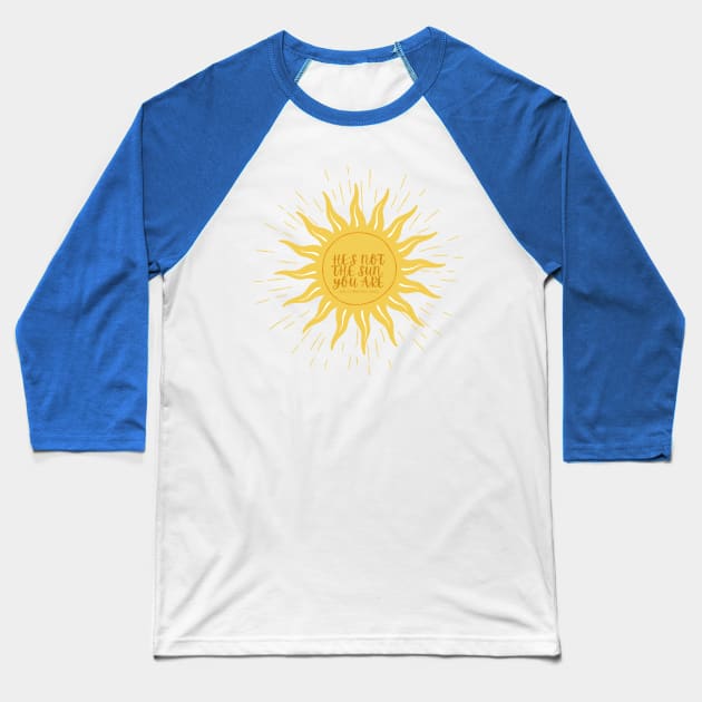 He's not the sun, you are. -Grey's Baseball T-Shirt by hannahrlin